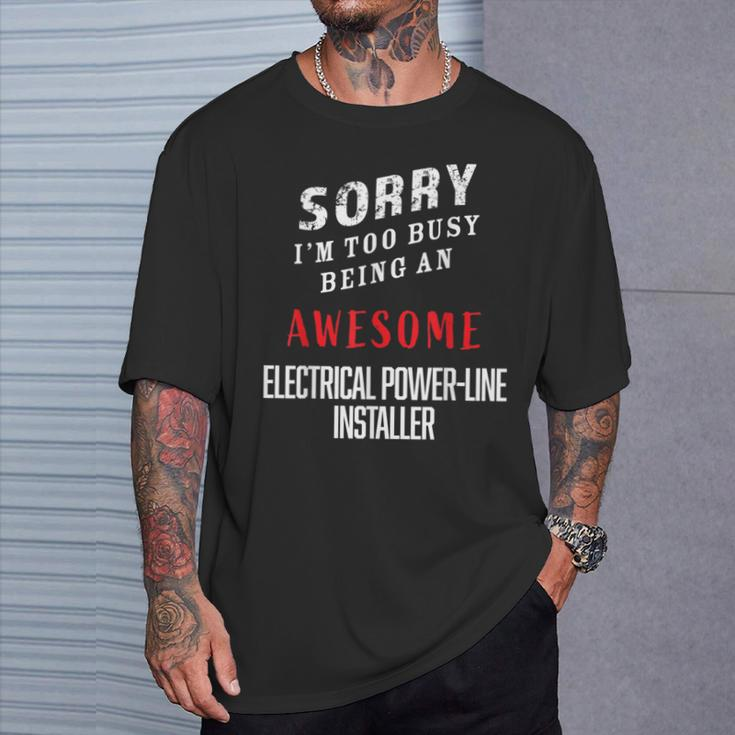 I'm Too Busy Being Awesome Electrical Power-Line Installer T-Shirt Gifts for Him