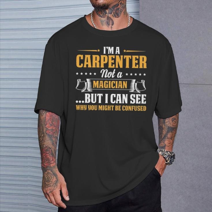 I'm A Carpenter Not A Magician Be Confused T-Shirt Gifts for Him