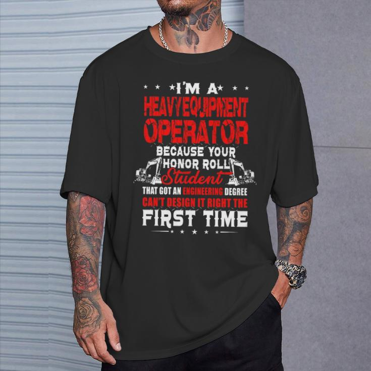 I'm A Heavy Equipment Operator Because Your Honor T-Shirt Gifts for Him