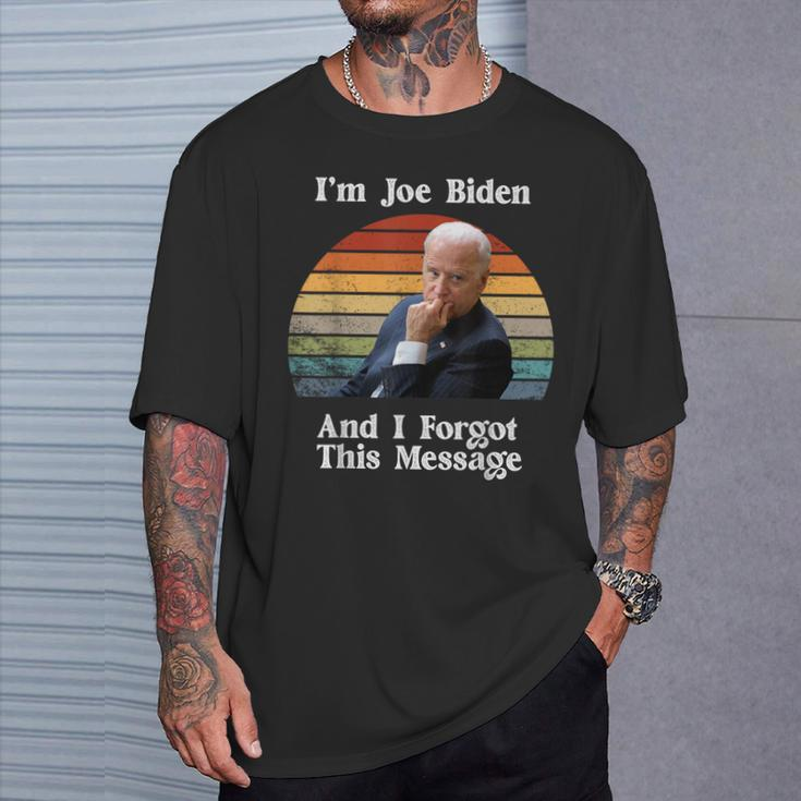 I'm Joe Biden And I Forgot This Message Political T-Shirt Gifts for Him