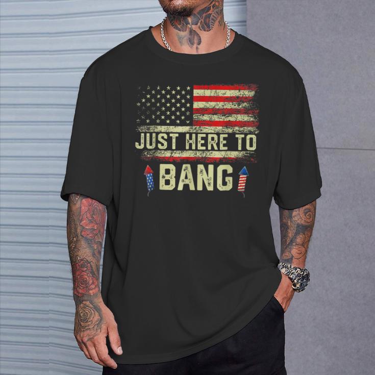 I'm Just Here To Bang 4Th Of July Independence Day T-Shirt Gifts for Him