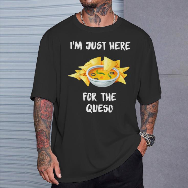 I'm Just Here For The Queso Special Mexican Food Lovers T-Shirt Gifts for Him