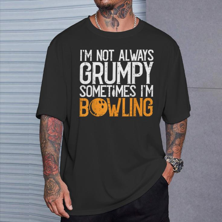 I'm Not Always Grumpy Sometimes I'm Bowling Bowlers & T-Shirt Gifts for Him
