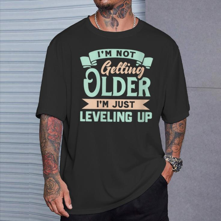 I'm Not Getting Older I'm Just Leveling Up Birthday T-Shirt Gifts for Him