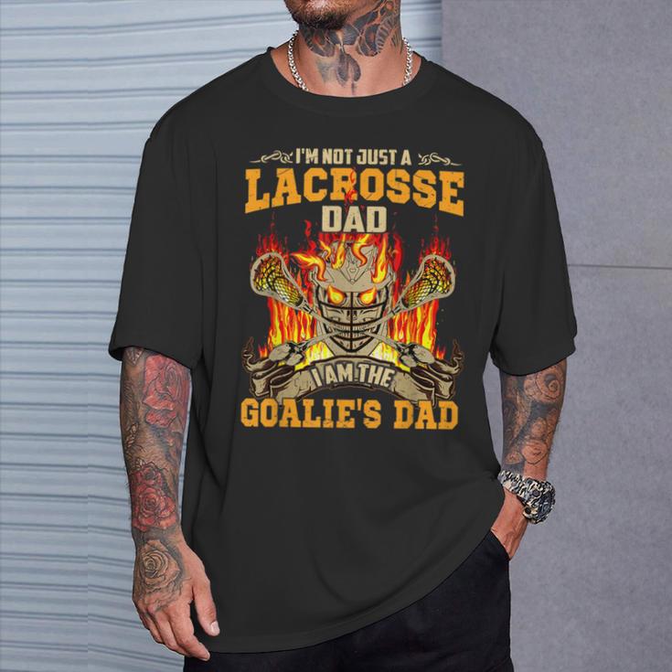 I'm Not Just A Lacrosse Dad I Am The Goalie's Dad T-Shirt Gifts for Him