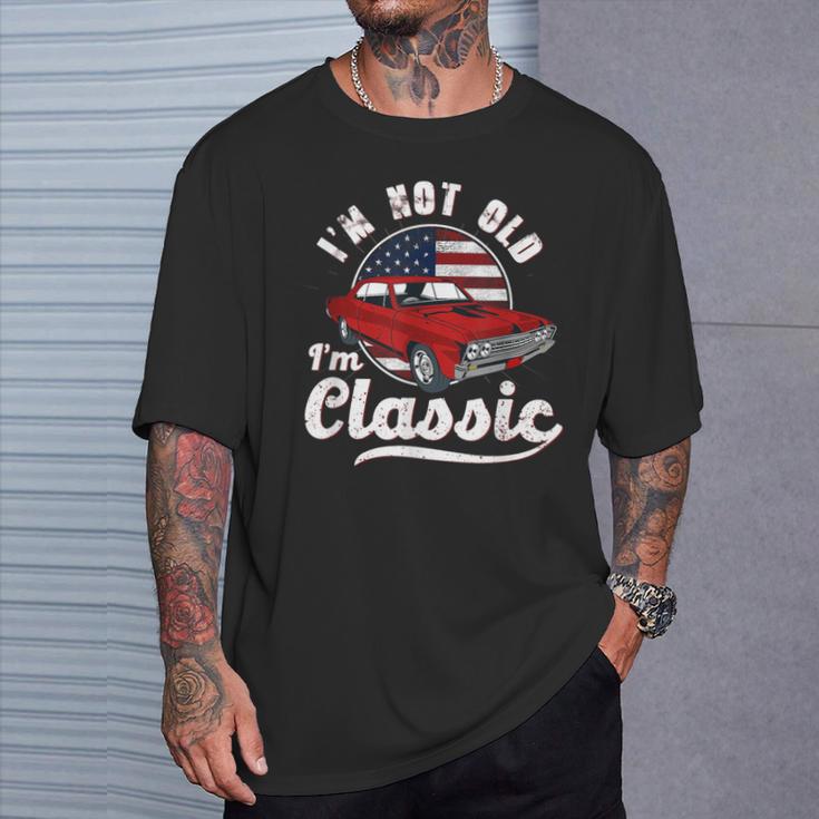 I'm Not Old I'm A Classic Vintage Muscle Car Birthday Day T-Shirt Gifts for Him