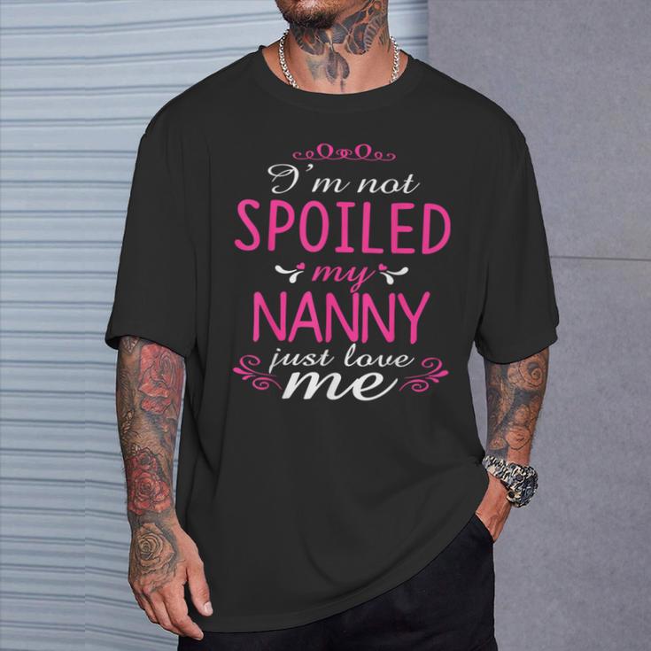 I'm Not Spoiled My Nanny Just Love Me Family T-Shirt Gifts for Him