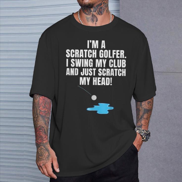 I'm A Scratch Golfer I Swing My Club And Scratch My Head T-Shirt Gifts for Him