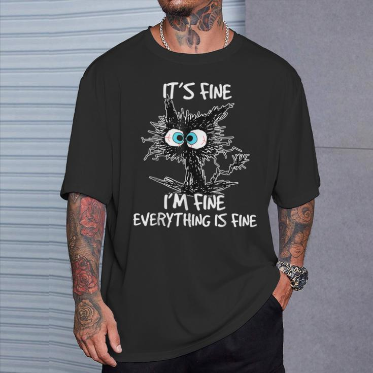 It's Fine I'm Fine Everything Is Fine Cat T-Shirt Gifts for Him