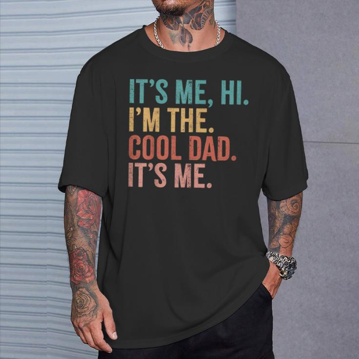 Its Me Hi I'm The Cool Dad Its Me Fathers Day Daddy T-Shirt Gifts for Him