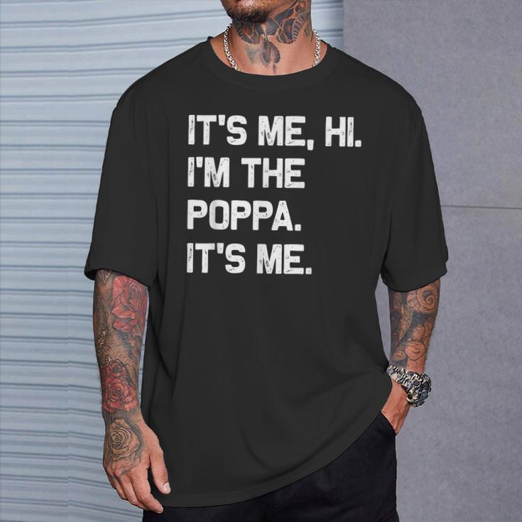 It's Me Hi I'm The Poppa It's Me Fathers Day T-Shirt Gifts for Him