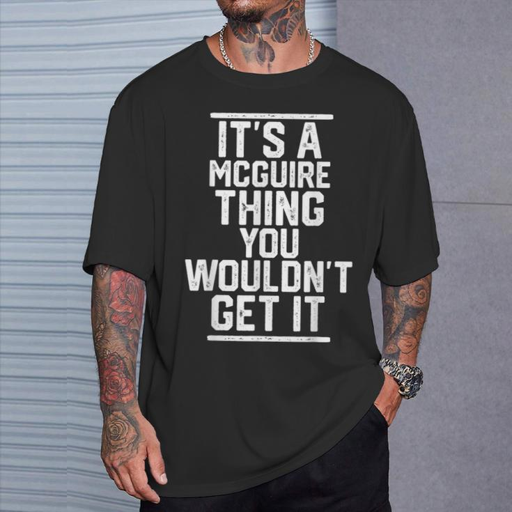 It's A Mcguire Thing You Wouldn't Get It Family Last Name T-Shirt Gifts for Him