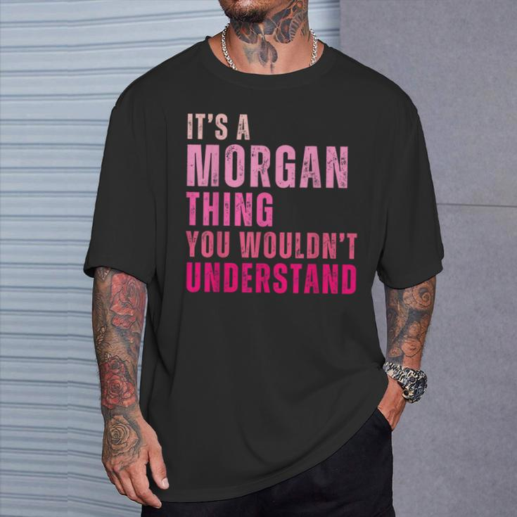 It's A Morgan Thing You Wouldn't Understand Morgan T-Shirt Gifts for Him