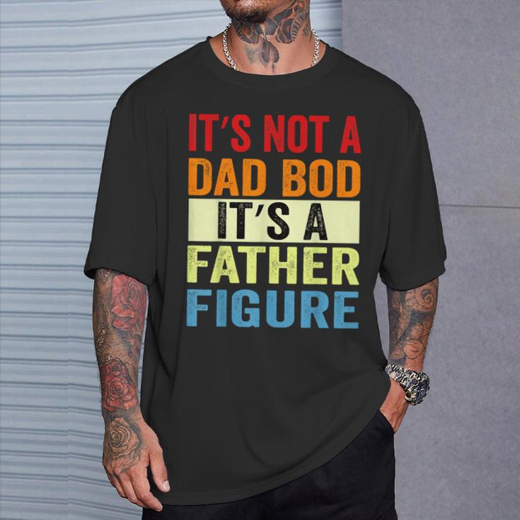 It's Not A Dad Bod It's A Father Figure Dad T-Shirt Gifts for Him