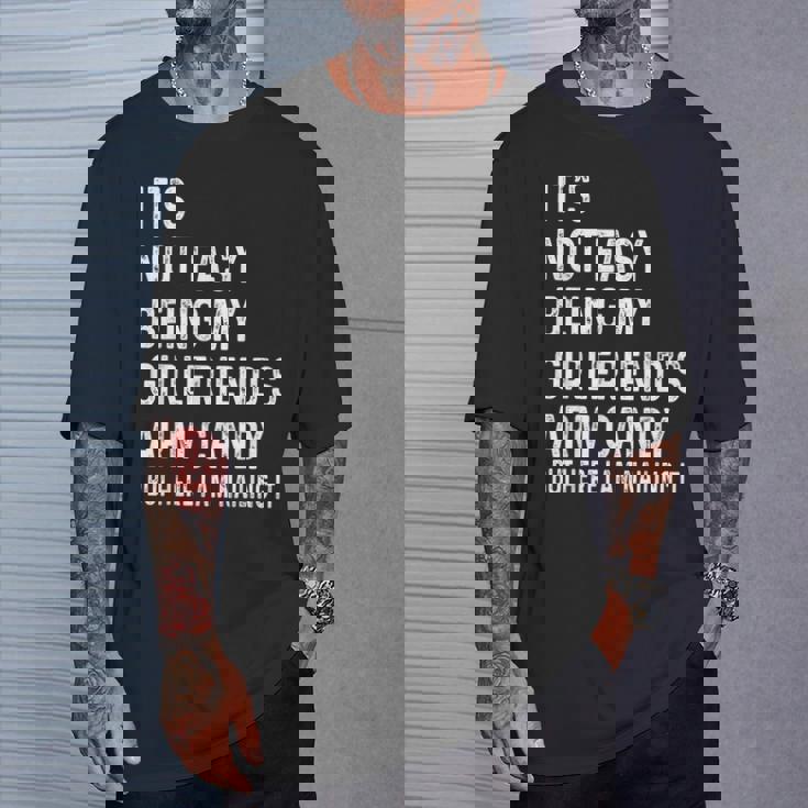 It's Not Easy Being My Girlfriend's Arm Candy Here I Am T-Shirt Gifts for Him