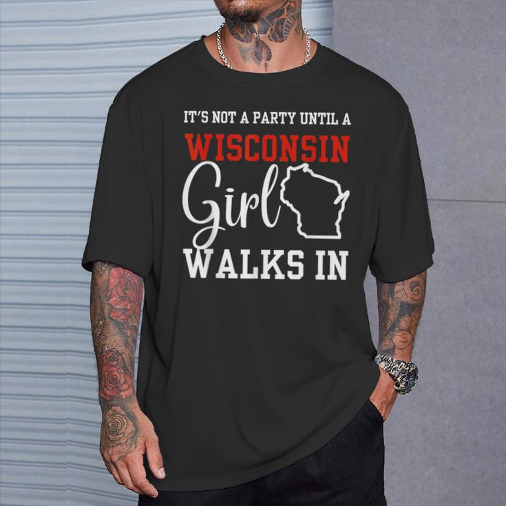 It's Not A Party Until A Wisconsin Girl Walks In Wisconsin T-Shirt Gifts for Him