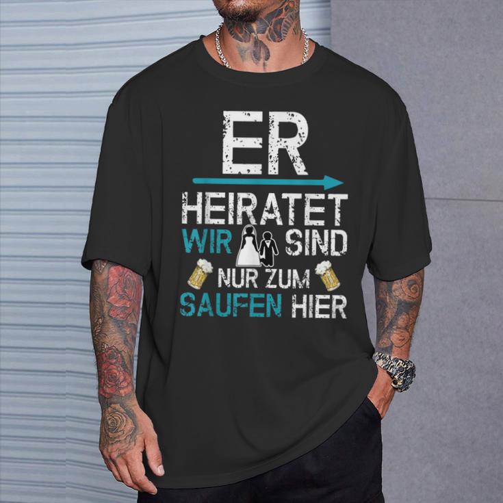 Jga Er Heiratet Wir Sind Nur Zum Saufen Hier English Language Not S T-Shirt Geschenke für Ihn