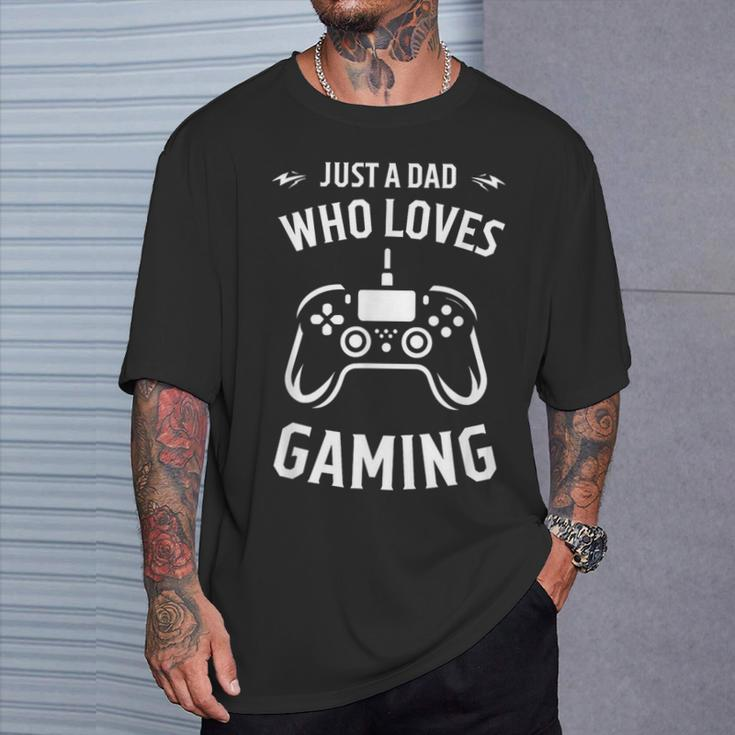 Just A Dad Who Loves Gaming Fathers Day Gamers Saying T-Shirt Gifts for Him