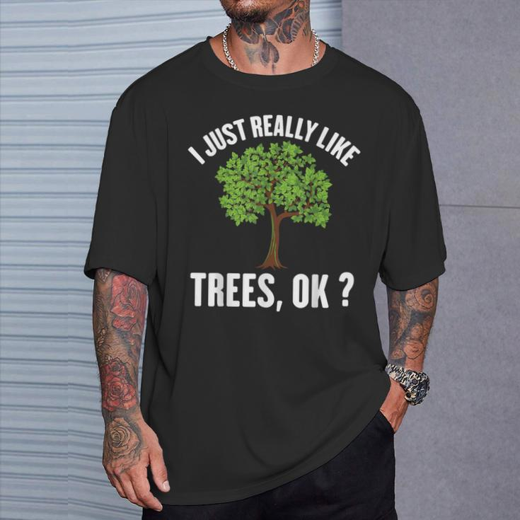 I Just Really Like Trees Ok Tree T-Shirt Gifts for Him