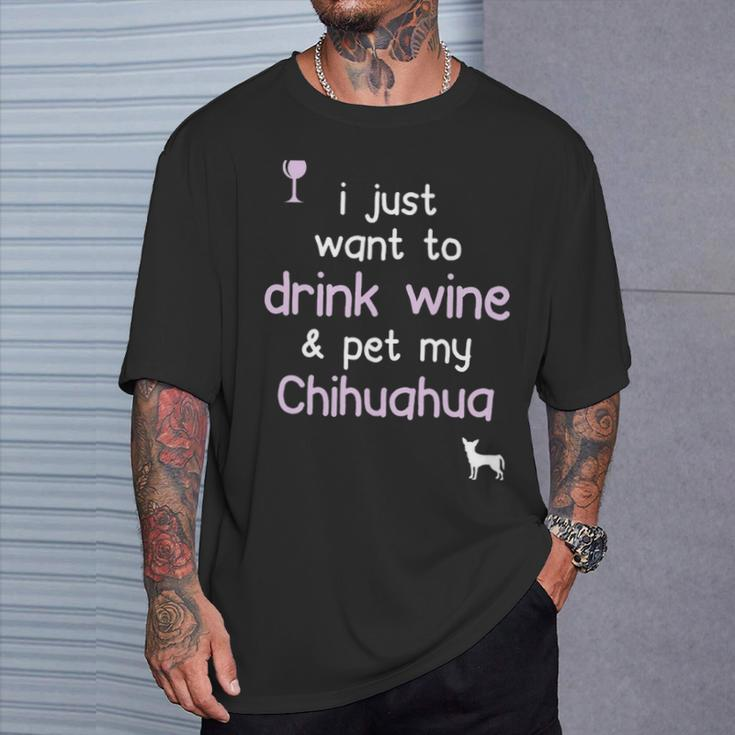 I Just Want To Drink Wine Pet My Chihuahua T-Shirt Gifts for Him