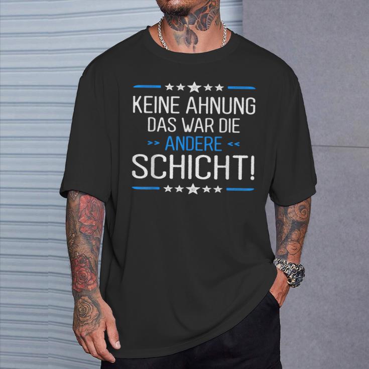 Keine Ahnung Das War Die Andere Schicht Job Shift Worker T-Shirt Geschenke für Ihn