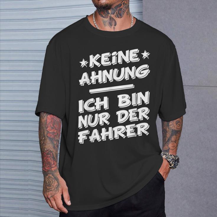 Keine Ahnung Ich Bin Nur Der Dahrerom Fahrervice Taxi T-Shirt Geschenke für Ihn