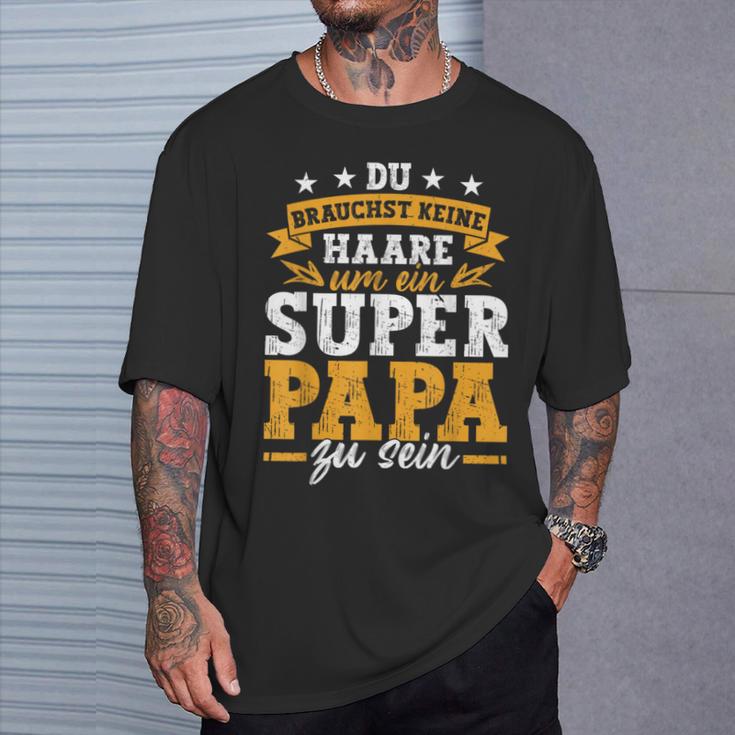 Keine Haare Um Ein Super Papa Zu Seinatertag Dad T-Shirt Geschenke für Ihn