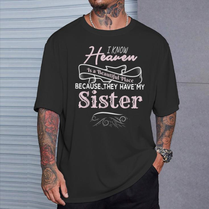 I Know Heaven Is A Beautiful Place They Have My Sister T-Shirt Gifts for Him