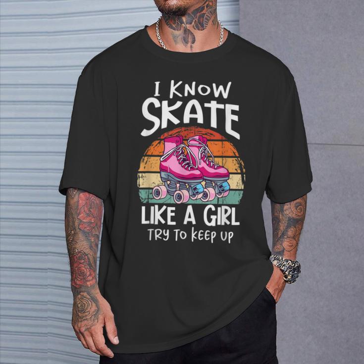 I Know I Skate Like A Girl Try To Keep Up Roller Girl T-Shirt Gifts for Him