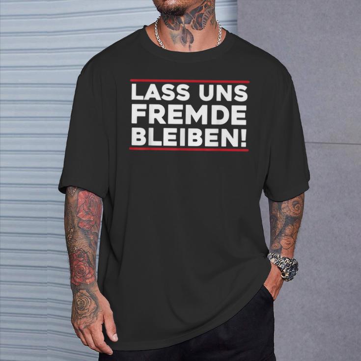 Lass Uns Fremde Bleibt Menschenhasser Let's Stay T-Shirt Geschenke für Ihn