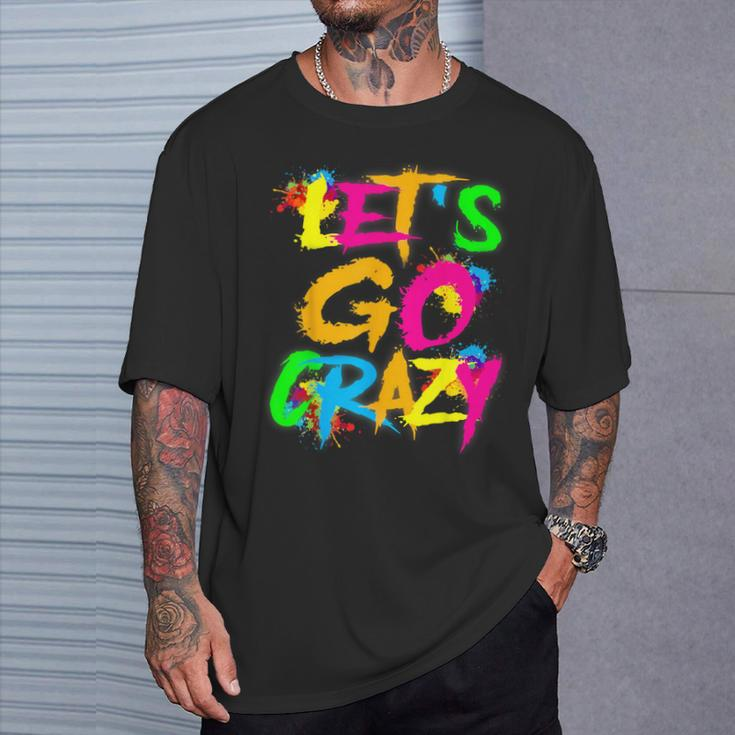 Let Go Crazy Colorful Quote Colorful Tie Dye Squad Team T-Shirt Gifts for Him