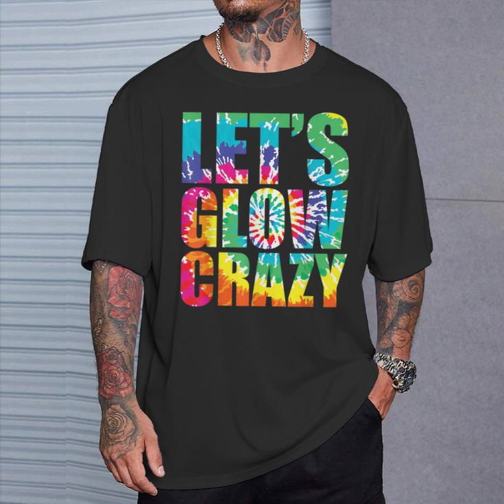 Let´S Glow Crazy Retro Colorful Quote Group Team Tie Dye T-Shirt Gifts for Him