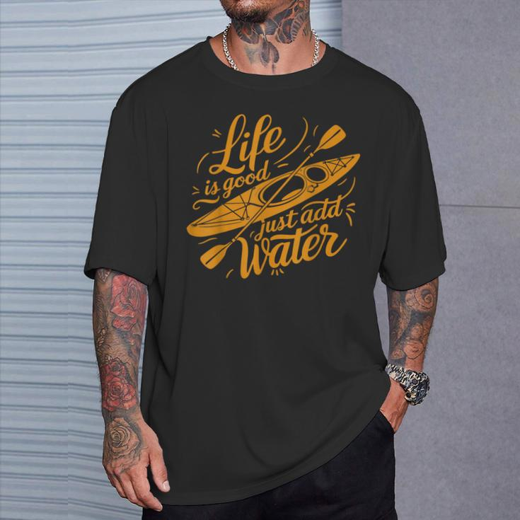 Life Is Really Good Just Add Water Kayaking Kayak Outdoor T-Shirt Gifts for Him