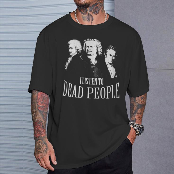 I Listen To Dead People Classical Music T-Shirt Gifts for Him