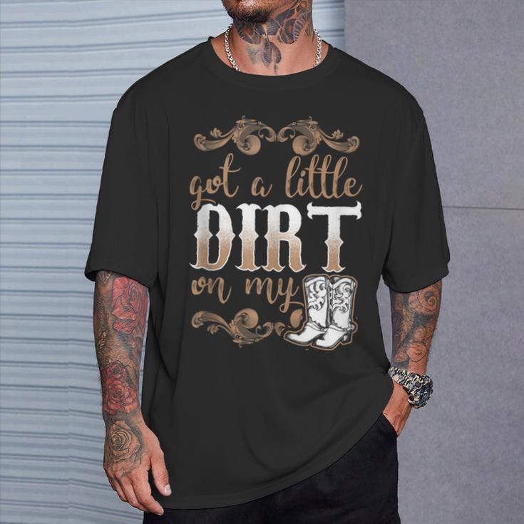 Got A Little Dirt On My Boots Fun Country Girls T-Shirt Gifts for Him