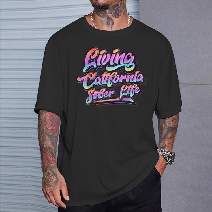 Living California Sober Life Recovery Legal Implications T-Shirt Gifts for Him