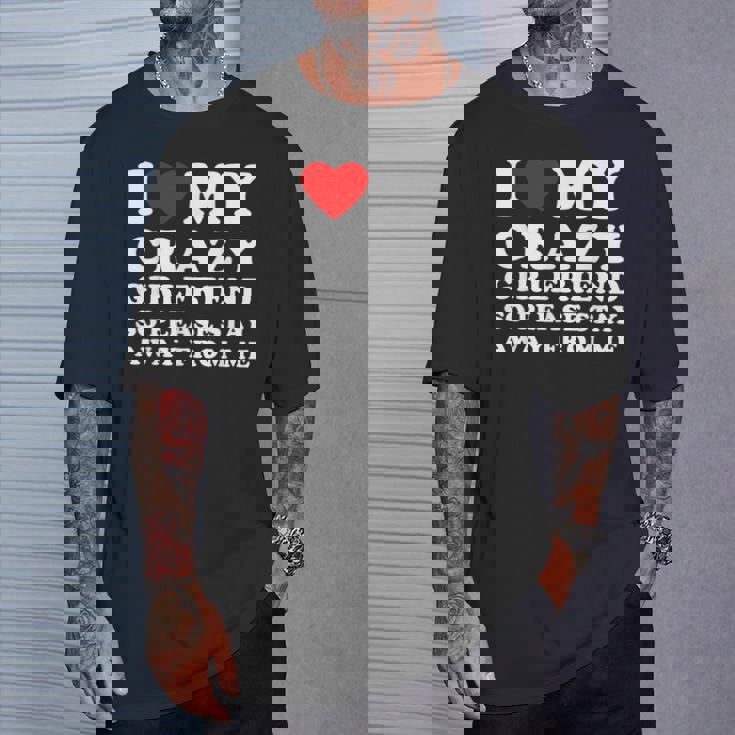 I Love My Crazy Girlfriend So Please Stay Away From Me T-Shirt Gifts for Him