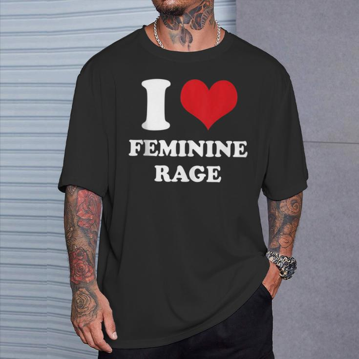 I Love Feminine Rage T-Shirt Gifts for Him