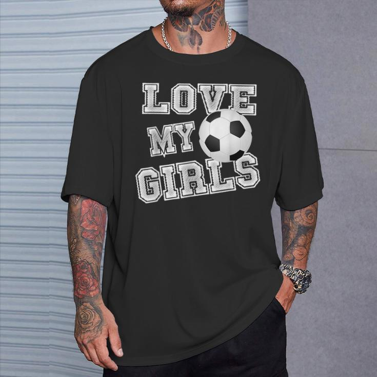I Love My Girls Dad & Mom Soccer Cool Soccer Mom T-Shirt Gifts for Him