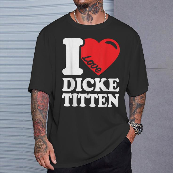 I Love Titten I Love Titten And Dick Titten S T-Shirt Geschenke für Ihn