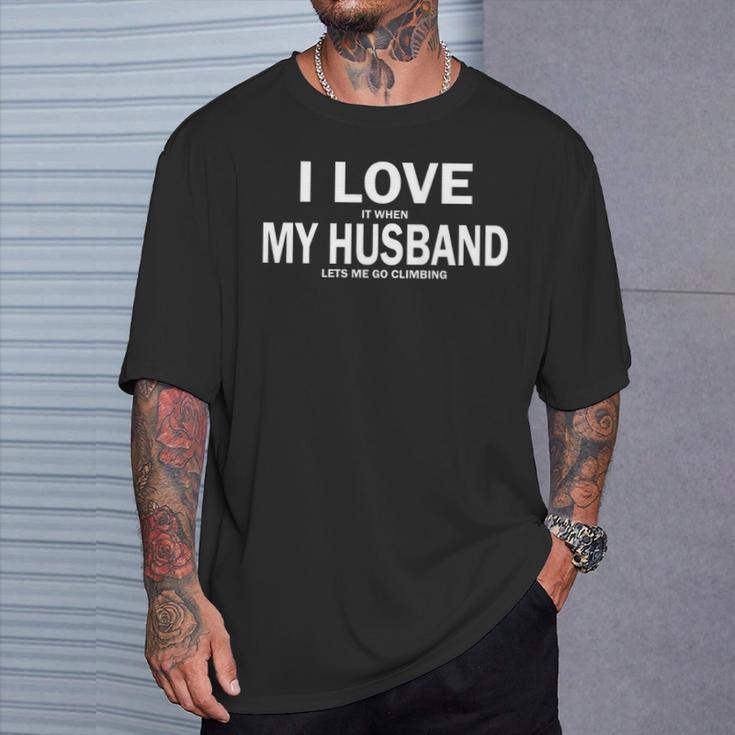 I Love It When My Husband Lets Me Go Climbing T-Shirt Gifts for Him