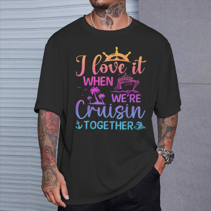 I Love It When We're Cruising Together Cruising Saying T-Shirt Gifts for Him