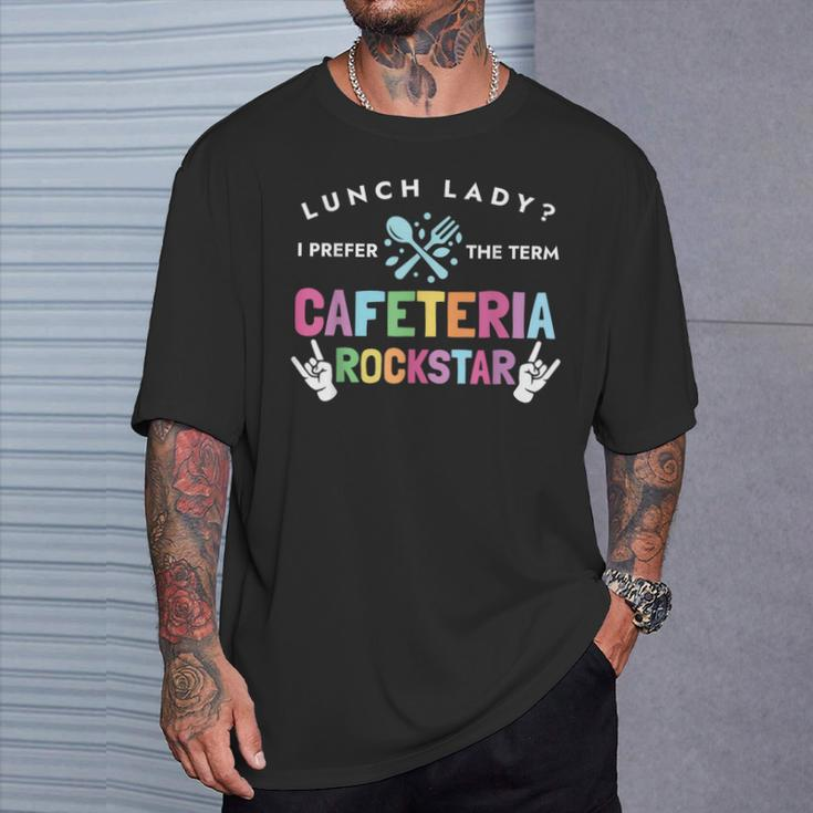 Lunch Lady I Prefer The Term Cafeteria Rockstar Lunch Lady T-Shirt Gifts for Him