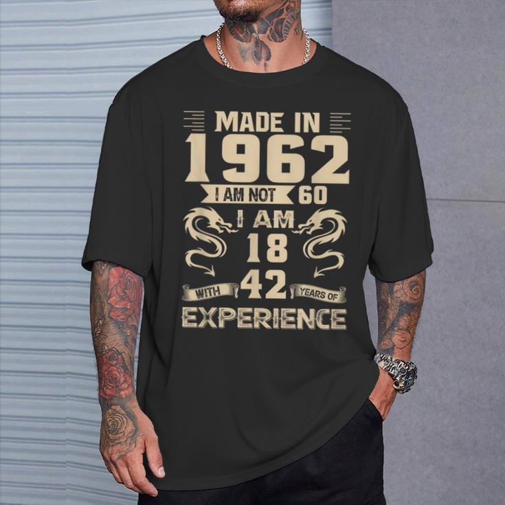 Made In 1962 I Am Not 60 I Am 18 With 42 Years Of Experience T-Shirt Gifts for Him