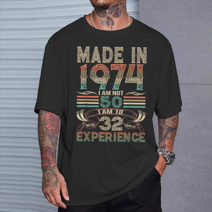 Made In 1974 I Am Not 50 I Am 18 With 32 Years Of Experience T-Shirt Gifts for Him