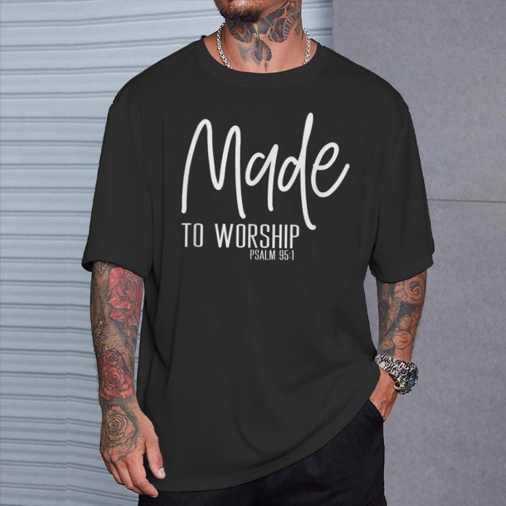 Made To Worship Psalm 95 1 Christian Idea T-Shirt Gifts for Him
