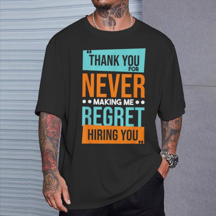 Never Making Me Regret Hiring You Coworker Staff Employee T-Shirt Gifts for Him