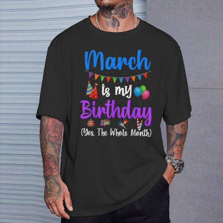 March Is My Birthday Yes The Whole Month March Bday T-Shirt Gifts for Him