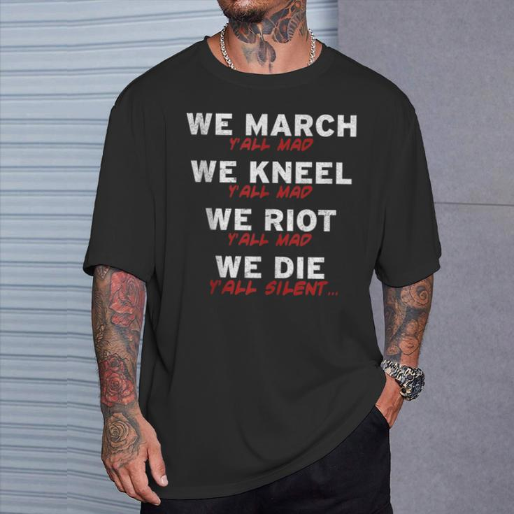 We March Kneel Riot Die Y'all Mad And Silent T-Shirt Gifts for Him