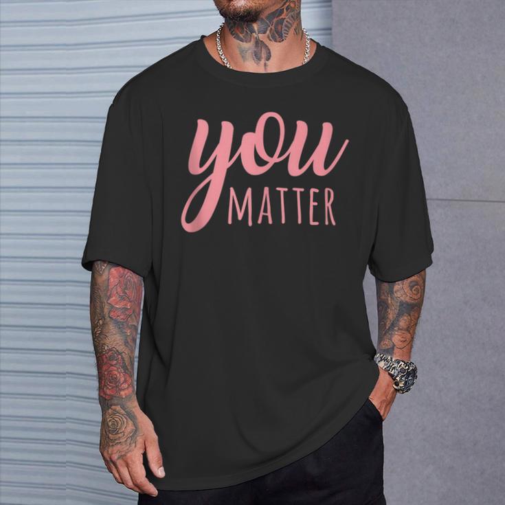 You Matter Mental Health Awareness For Social Workers T-Shirt Gifts for Him